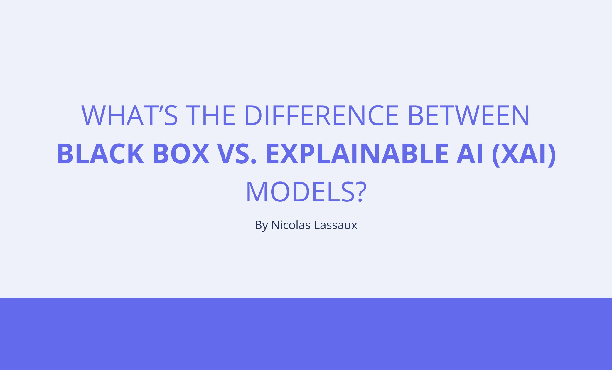 What’s the Difference Between Black Box vs. Explainable AI (XAI) Models?